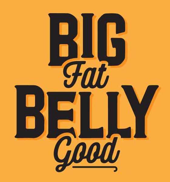 Big Fat Belly Good